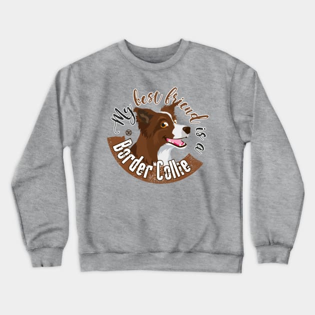 My Best Friend is a... Border Collie - Brown Crewneck Sweatshirt by DoggyGraphics